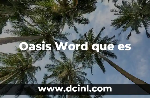 Oasis: Significado, Usos y Curiosidades que Sorprenden 5 oasis significado usos y curiosidades que sorprenden